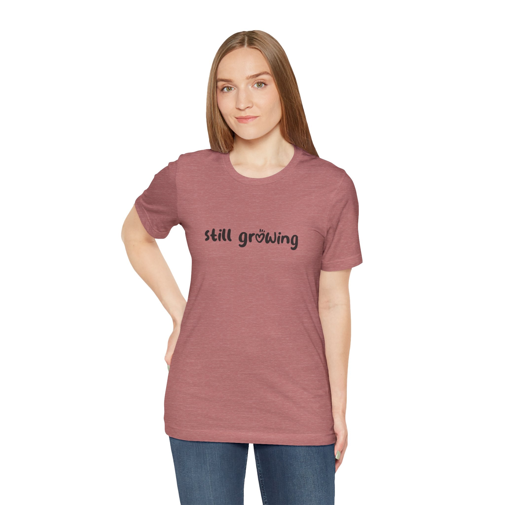 Still Growing NatureT-Shirt — Inspirational Garden Quote Tee