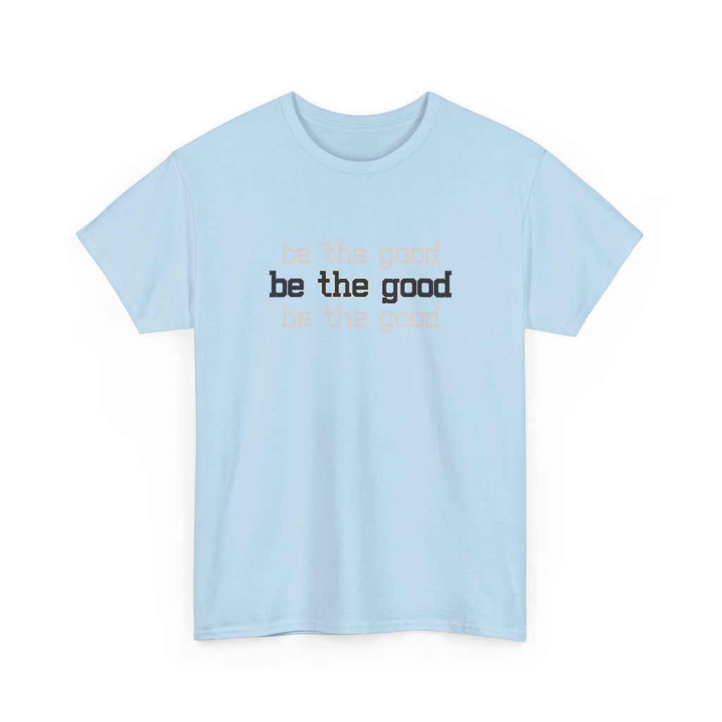 Be The Good T-Shirt — Minimalist Positive Message Tee