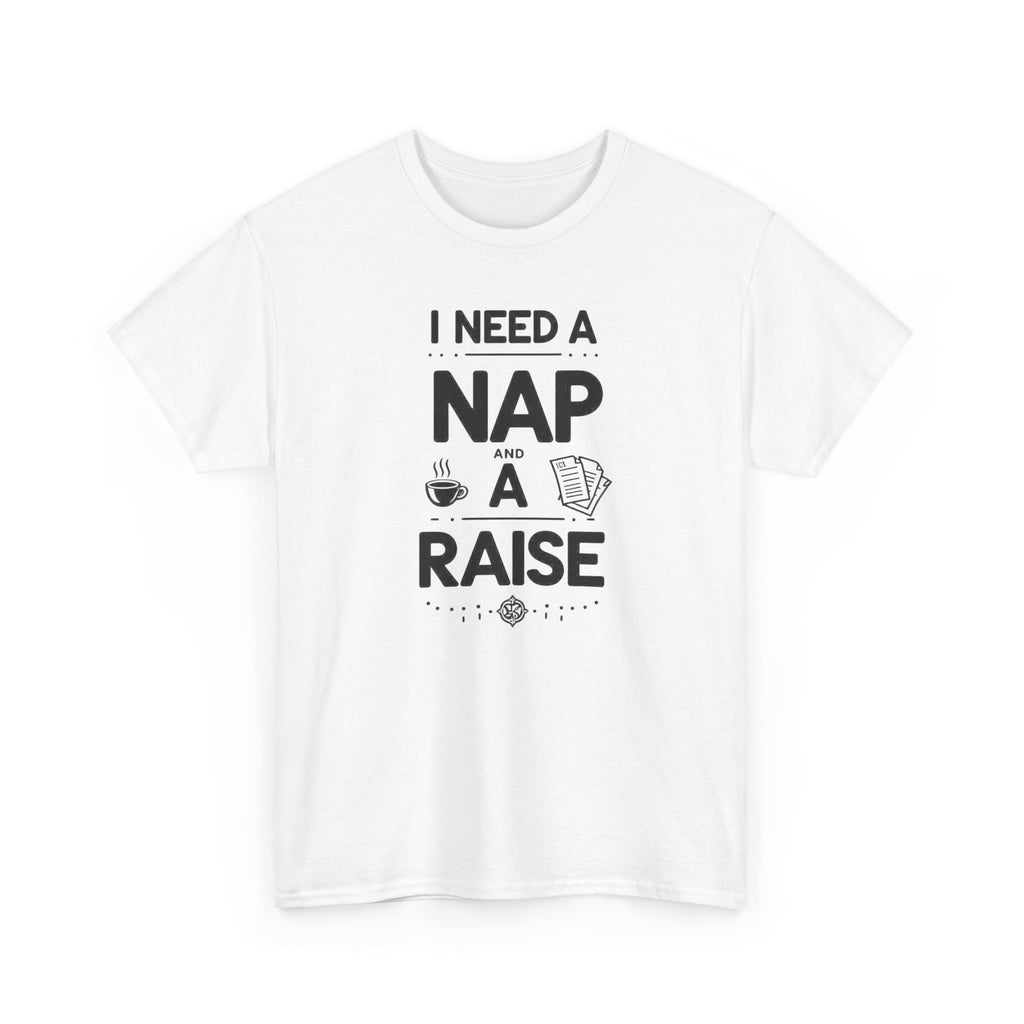 I Need a Nap and a Raise T‑Shirt — Funny Work Humor Tee for Employees & Parents