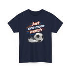 Soccer Tee — "Just One More Match" Graphic Shirt For Sports Fans