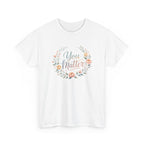 You Matter Floral Tee — Inspirational Positive Message T-Shirt