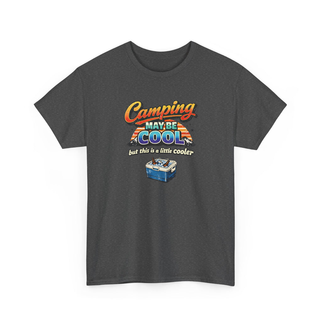 Camping May Be Cool But This Is A Little Cooler Funny T-Shirt for Campers