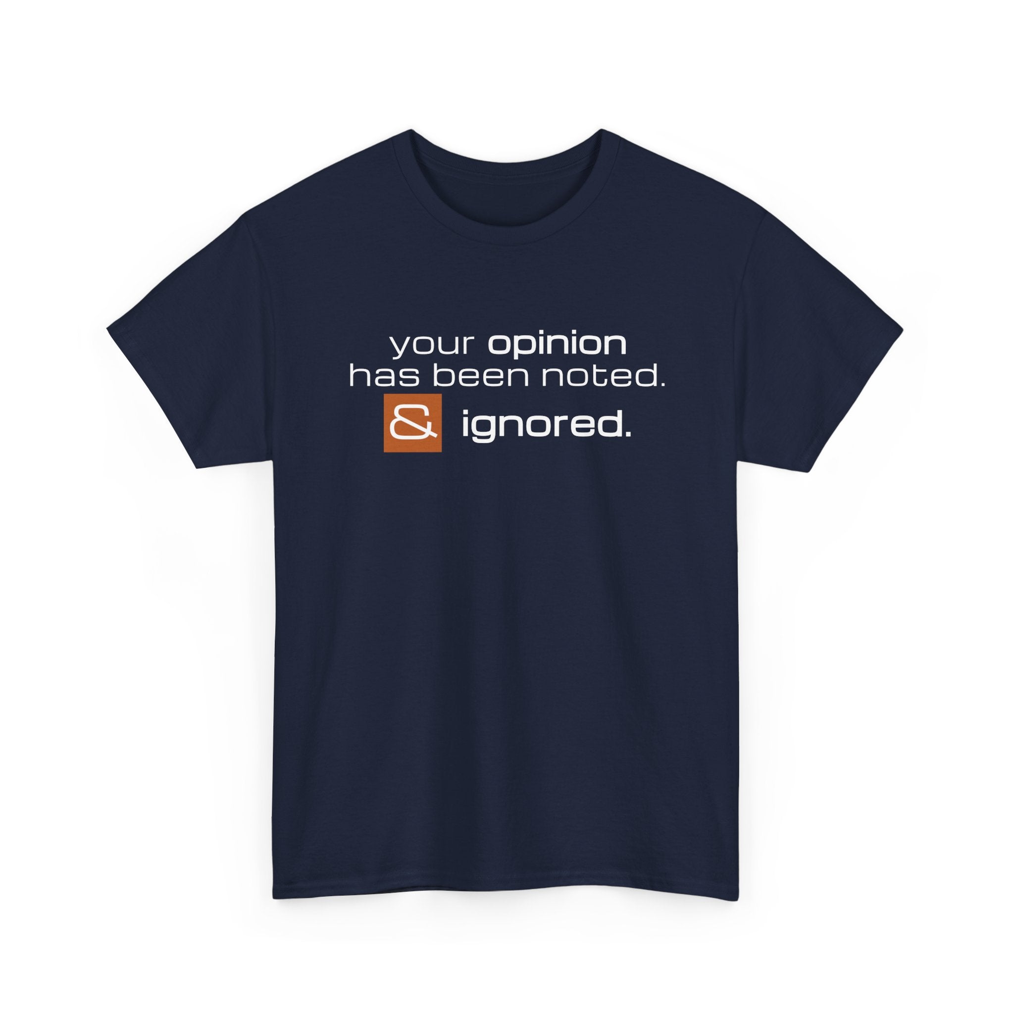 Funny Sarcastic Shirt - Your Opinion Has Been Noted & Ignored Graphic Tee