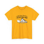 Funny "Only Here Because I’m Getting Paid" Work T-Shirt