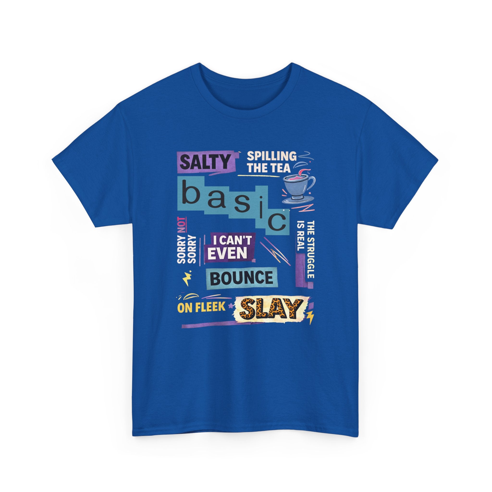 Millennial Graphic Tee — 'Basic' Buzzword Collage: Salty, Spilling the Tea, I Can't Even, SLAY