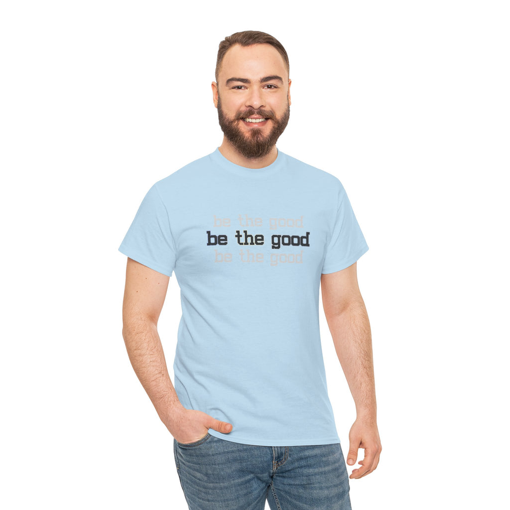 Be The Good T-Shirt — Minimalist Positive Message Tee