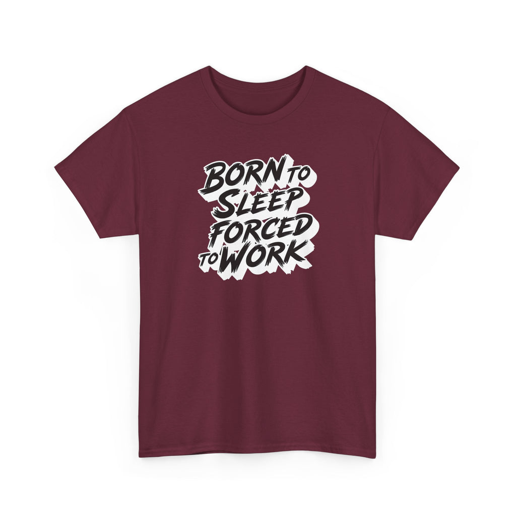 Born to Sleep, Forced to Work T‑Shirt — Funny Lazy Work Humor Tee