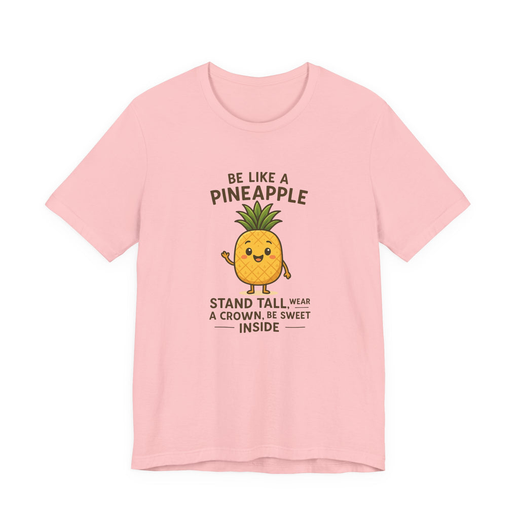 Pineapple Inspirational Tee – "Be Like a Pineapple: Stand Tall, Wear a Crown, Be Sweet Inside"