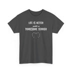 Dark gray t-shirt with 'Life is better with a Yorkshire Terrier' text on a white background