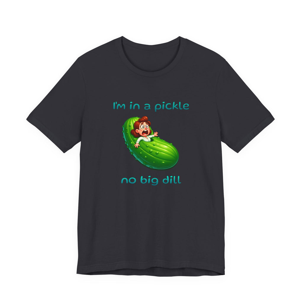 T-Shirt — “I’m in a Pickle, No Big Dill” Funny Pickle Graphic Tee