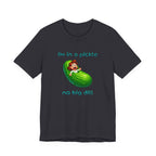 T-Shirt — “I’m in a Pickle, No Big Dill” Funny Pickle Graphic Tee