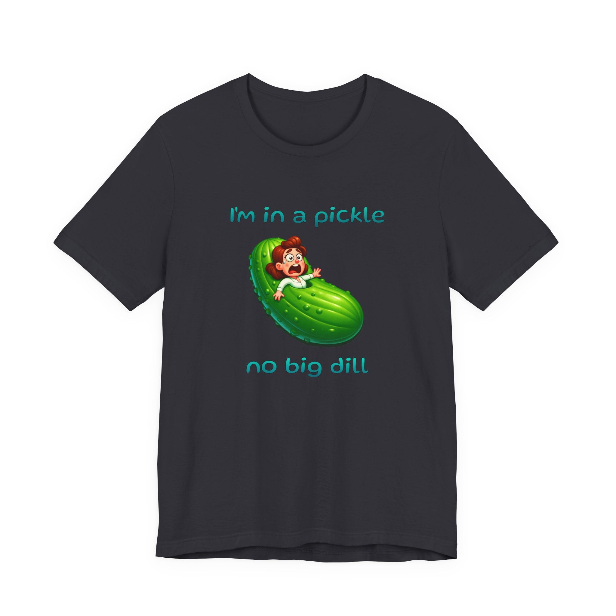 T-Shirt — “I’m in a Pickle, No Big Dill” Funny Pickle Graphic Tee