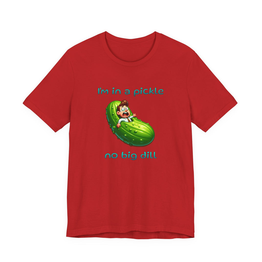 Funny Pickle T-Shirt — "I'm in a pickle, no big dill" Cute Pun Tee