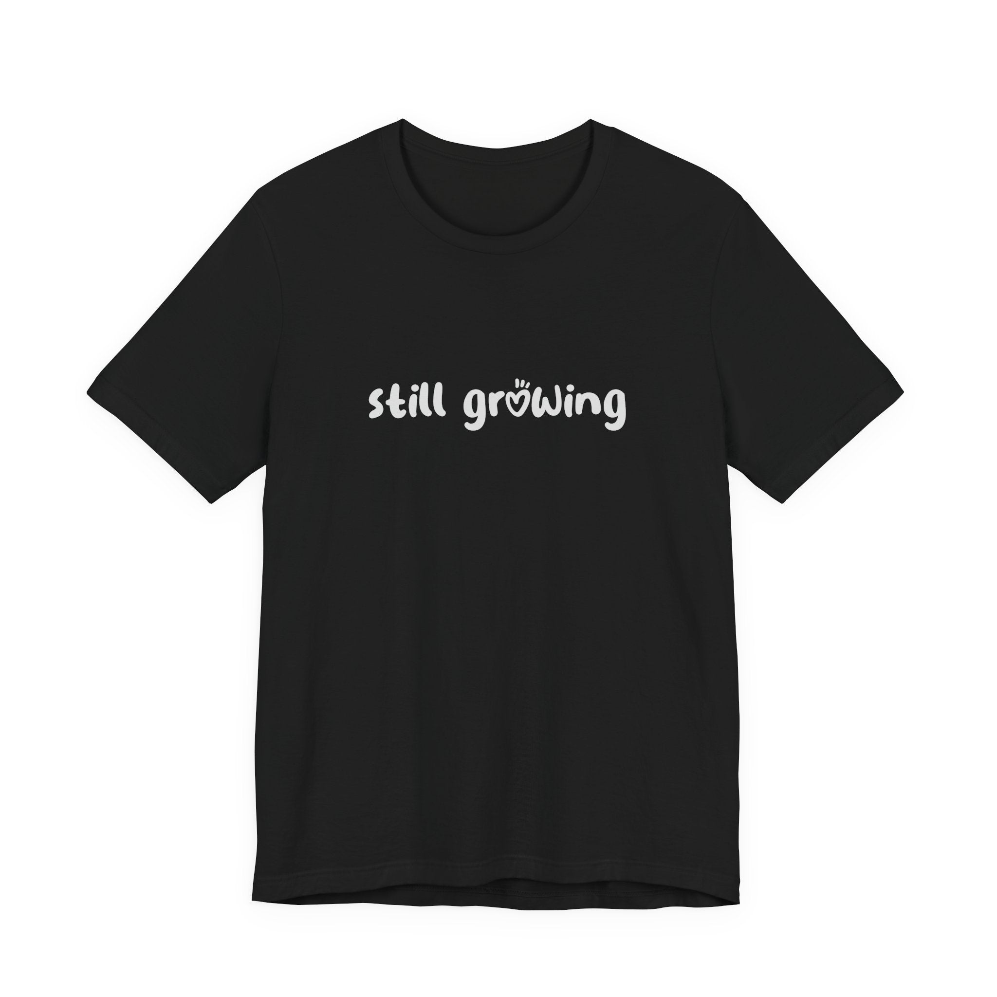 Still Growing NatureT-Shirt — Inspirational Garden Quote Tee
