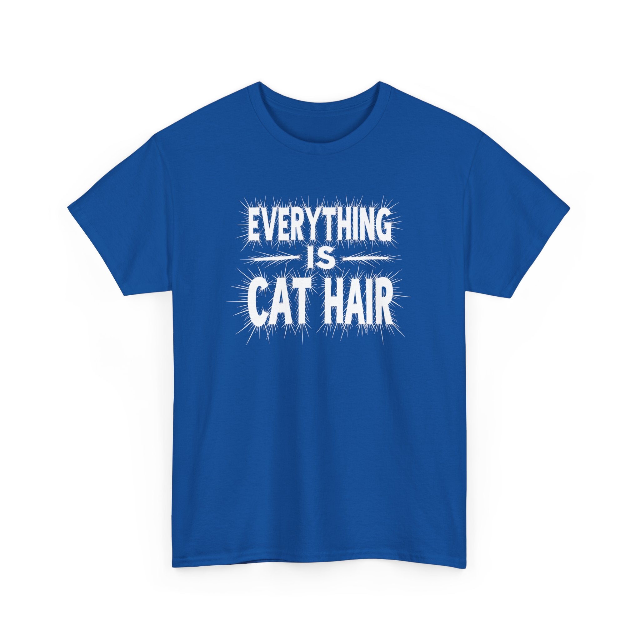 Cat Hair T-Shirt — "Everything Is Cat Hair" Funny Cat Lover Tee