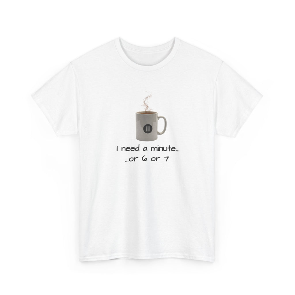 graphic of a coffee mug with a pause button and the text 'I need a minute...or 6 or 7'