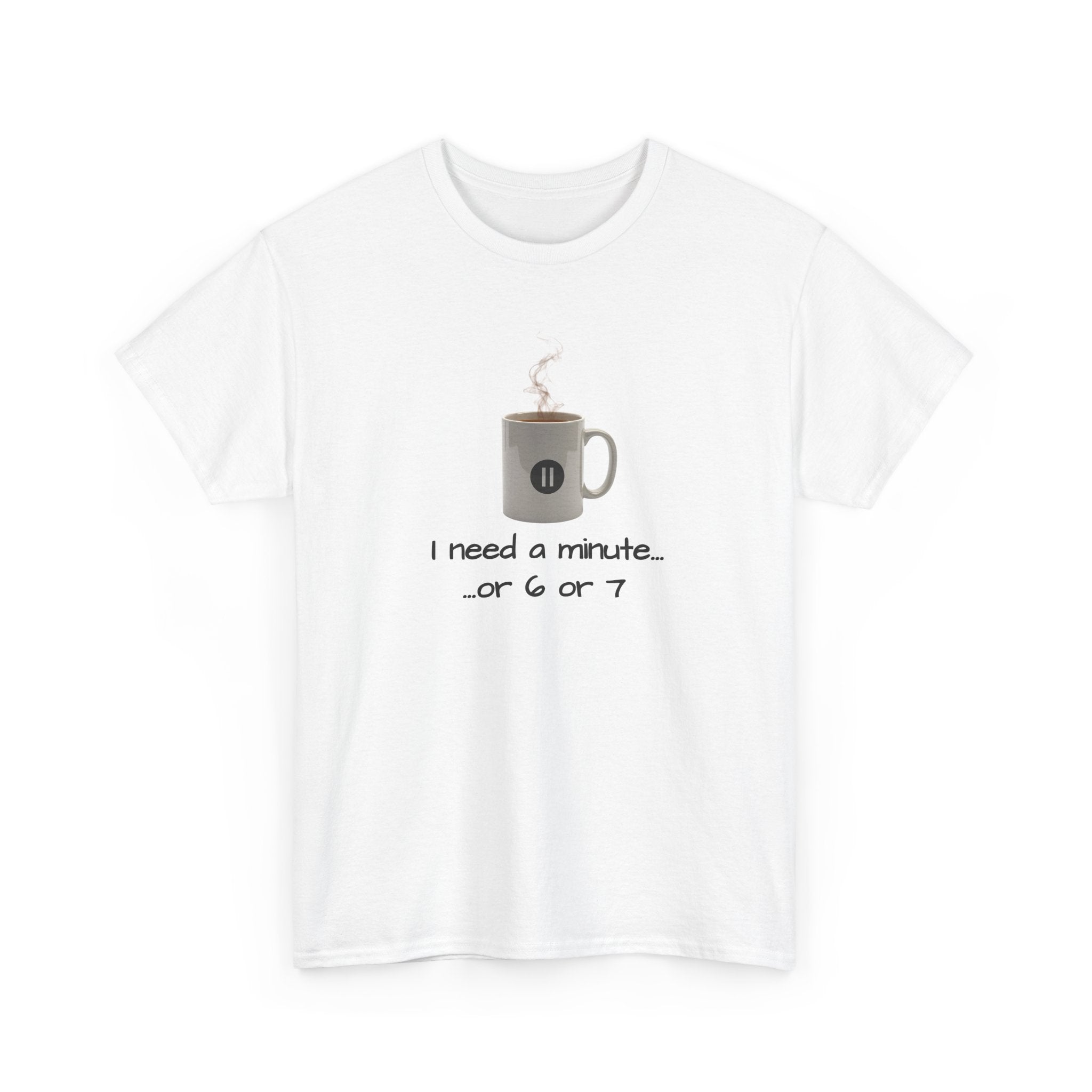 graphic of a coffee mug with a pause button and the text 'I need a minute...or 6 or 7'