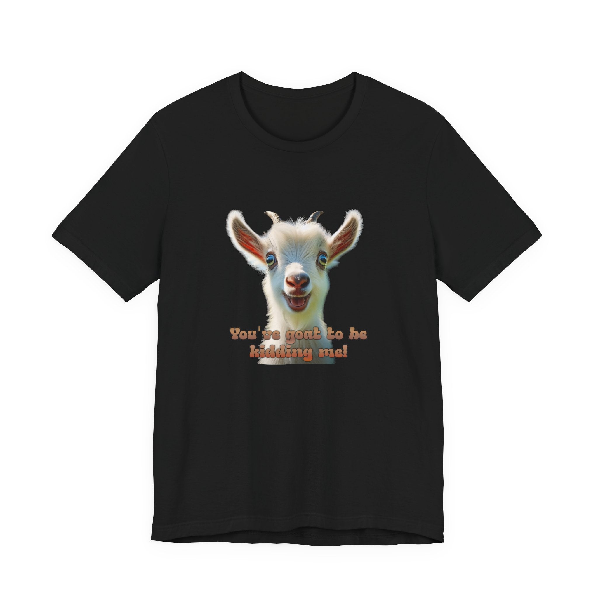 Funny Goat T-Shirt — "You’ve Goat To Be Kidding Me!" Cute Goat Graphic Tee