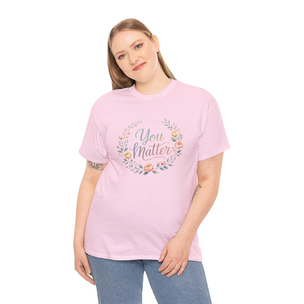 You Matter Floral Tee — Inspirational Positive Message T-Shirt
