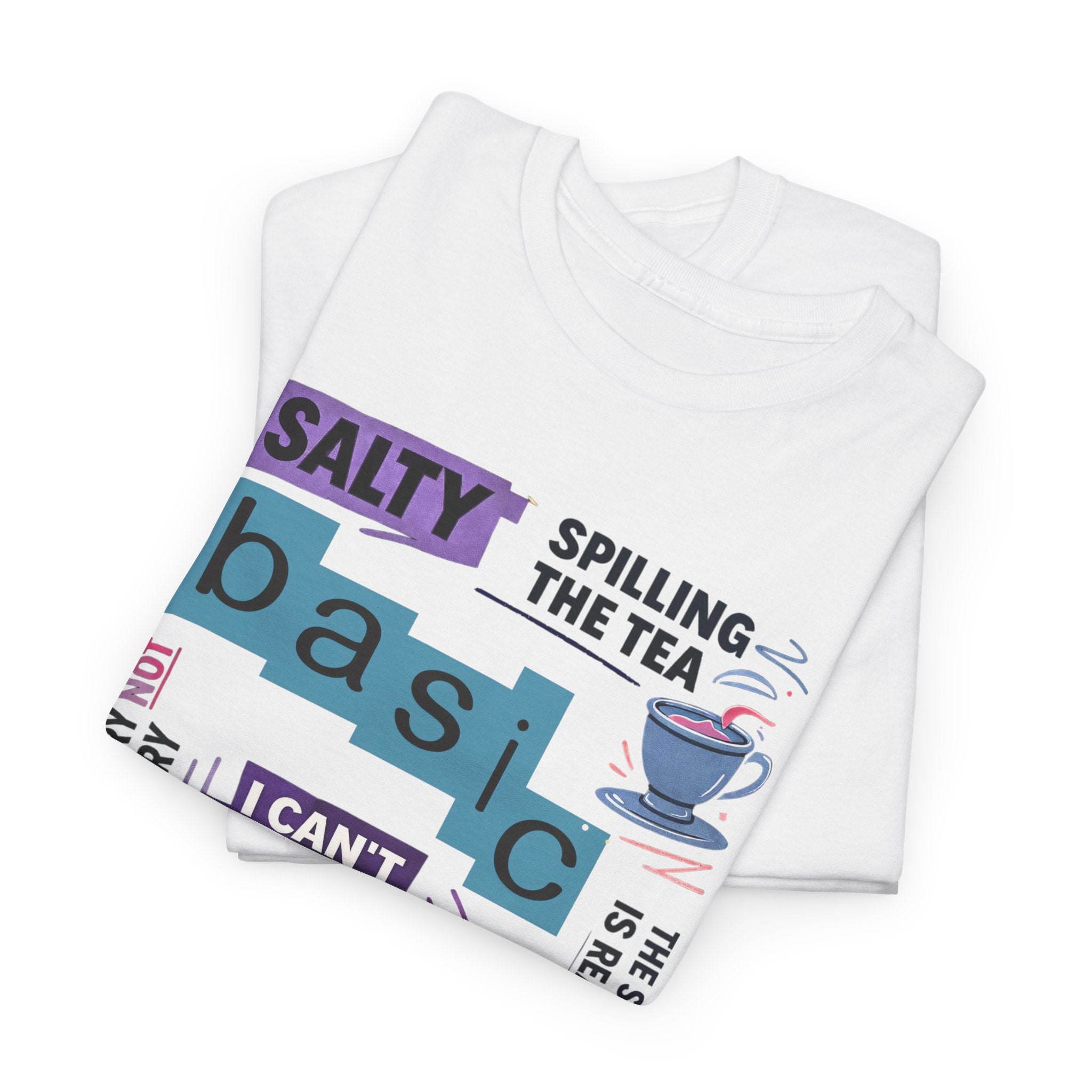 Millennial Graphic Tee — 'Basic' Buzzword Collage: Salty, Spilling the Tea, I Can't Even, SLAY