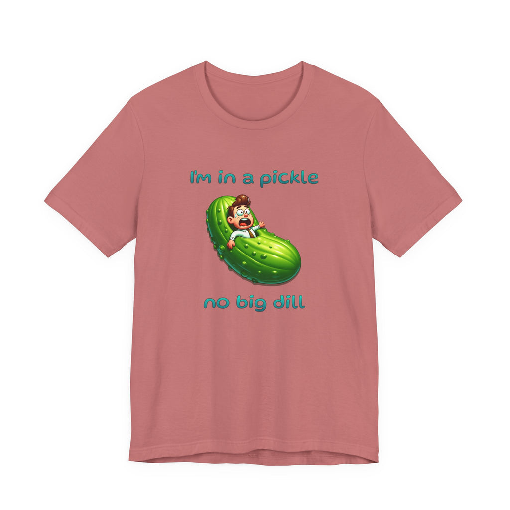 Funny Pickle T-Shirt — "I'm in a pickle, no big dill" Cute Pun Tee