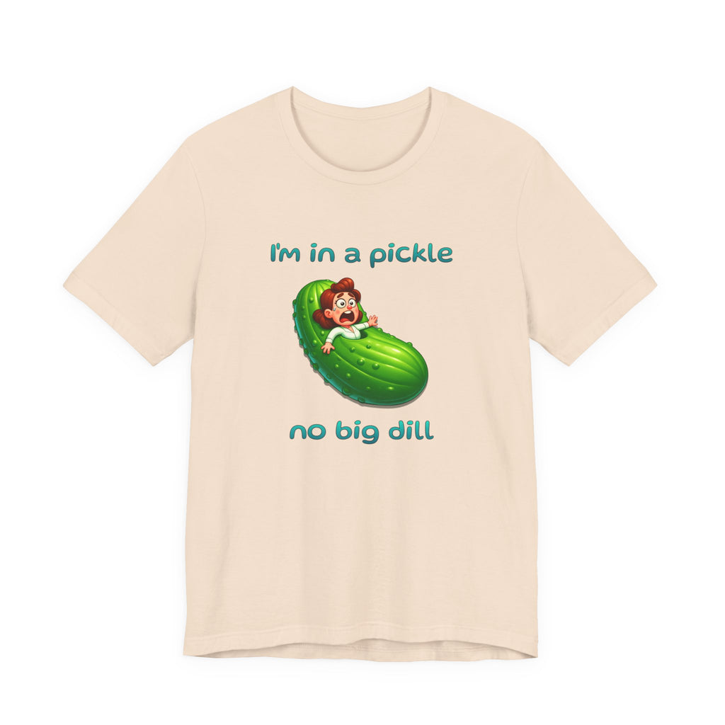T-Shirt — “I’m in a Pickle, No Big Dill” Funny Pickle Graphic Tee