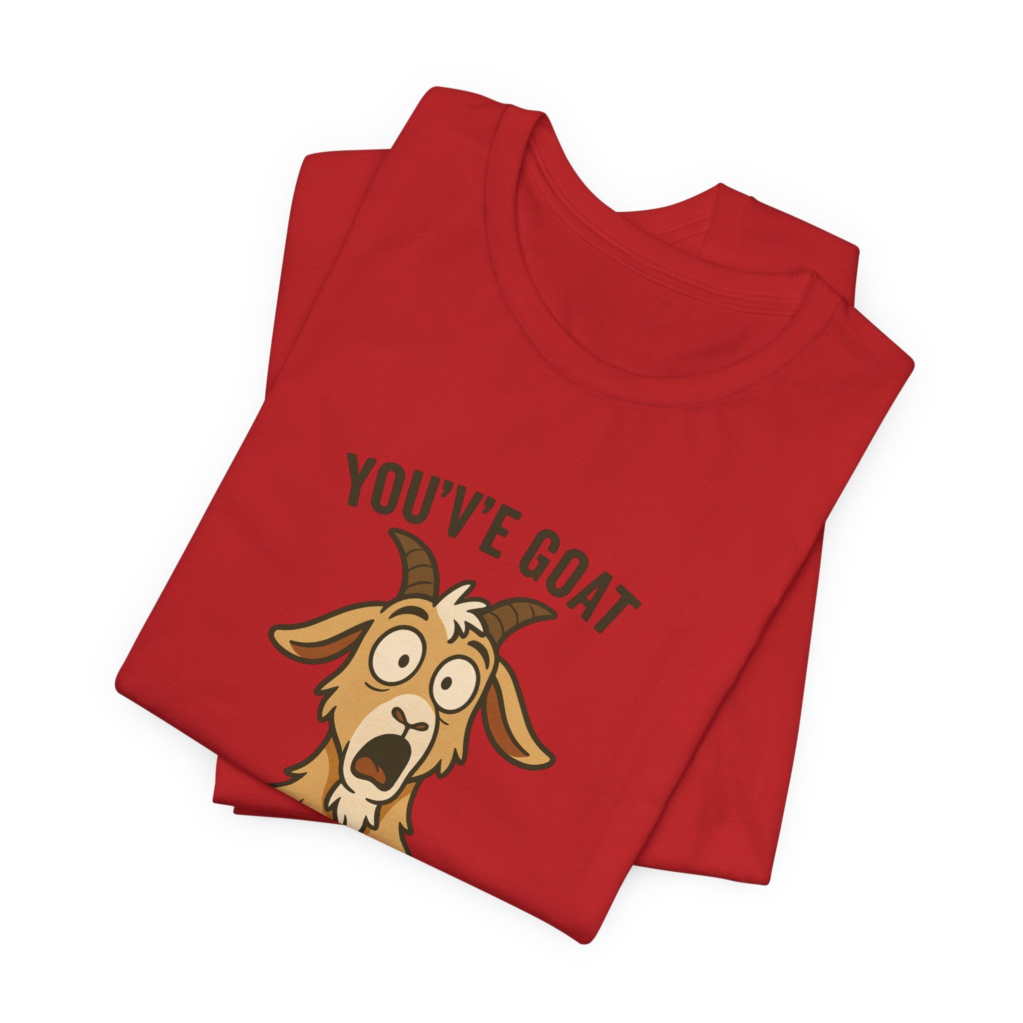 You've Goat To Be Kidding Me! Funny Goat T-Shirt