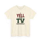 Graphic Tee — "I Yell at the TV Professionally" Funny Sports Fan T-Shirt