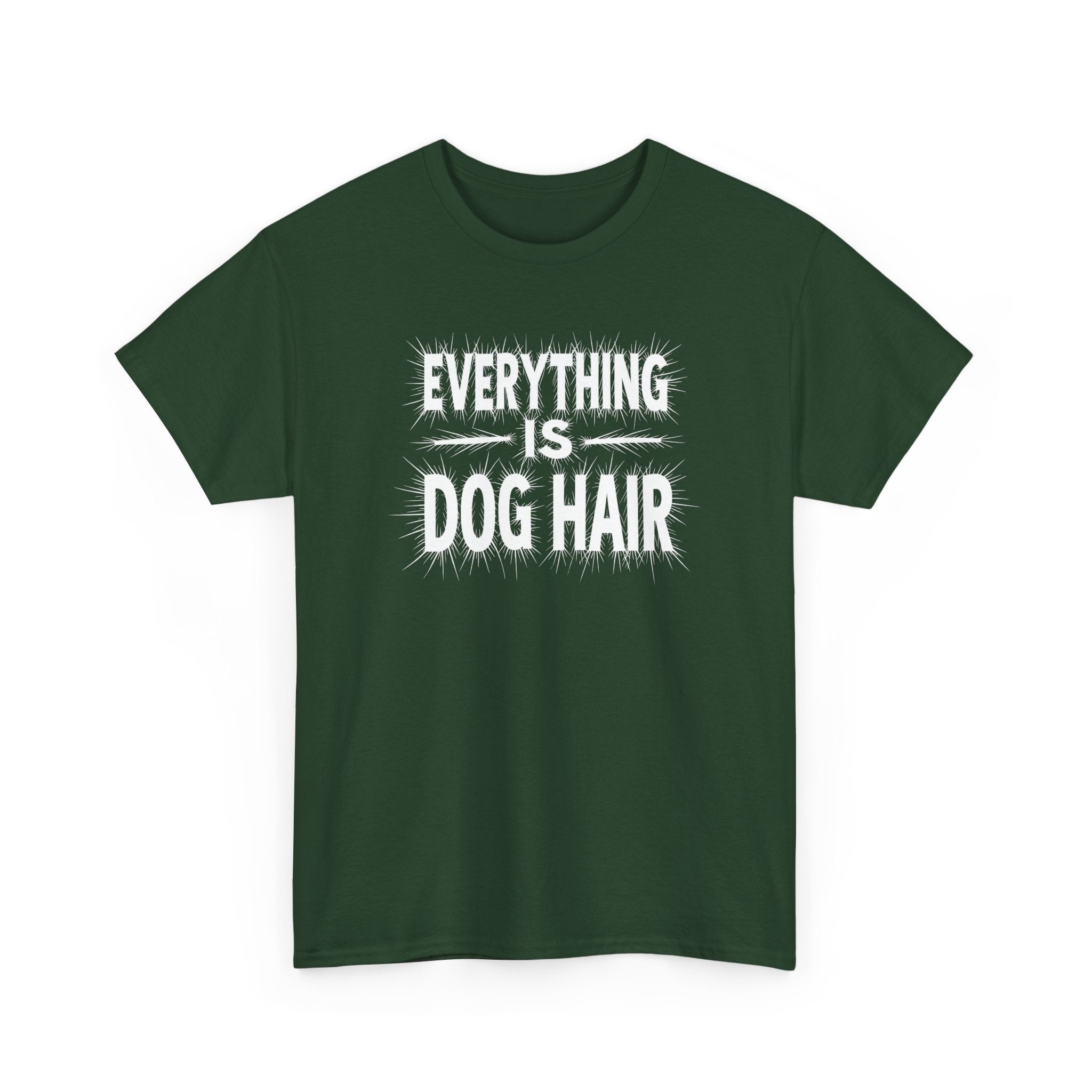 Everything Is Dog Hair T-Shirt — Funny Dog Lover Tee