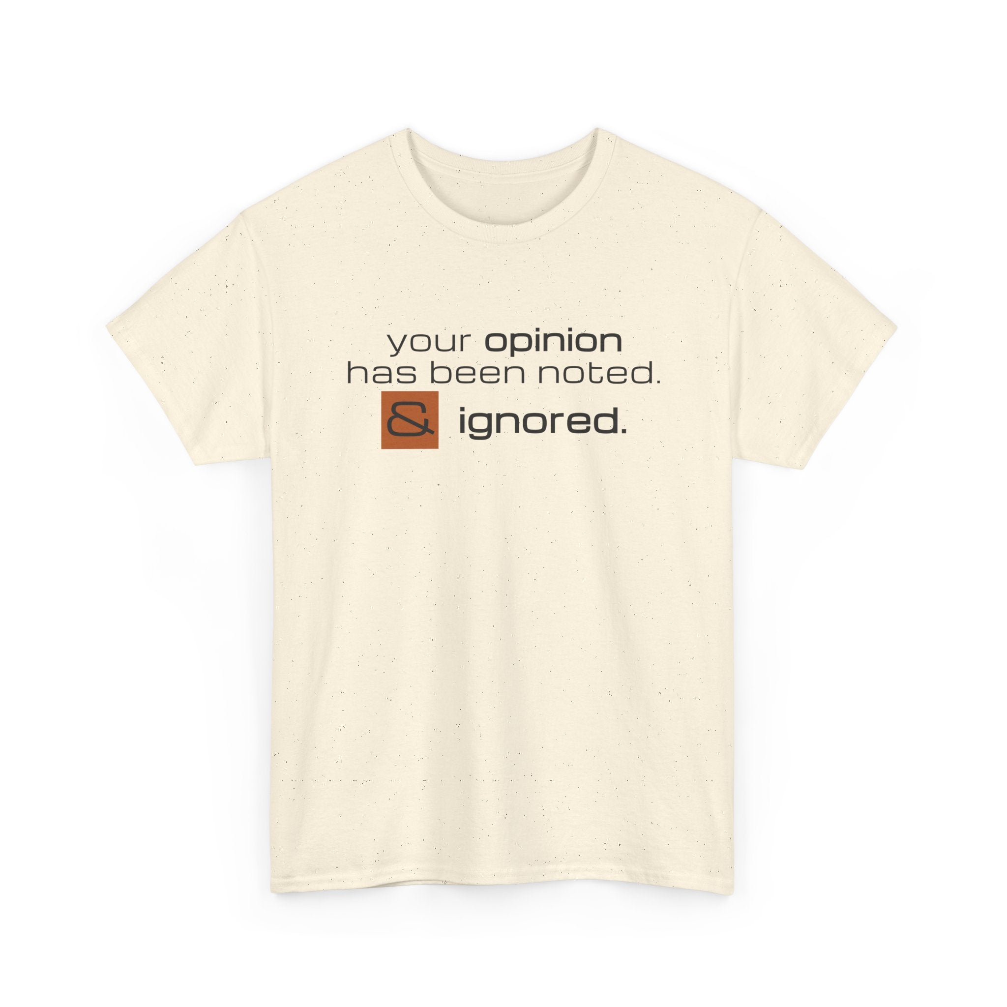 Funny Sarcastic Shirt - Your Opinion Has Been Noted & Ignored Graphic Tee