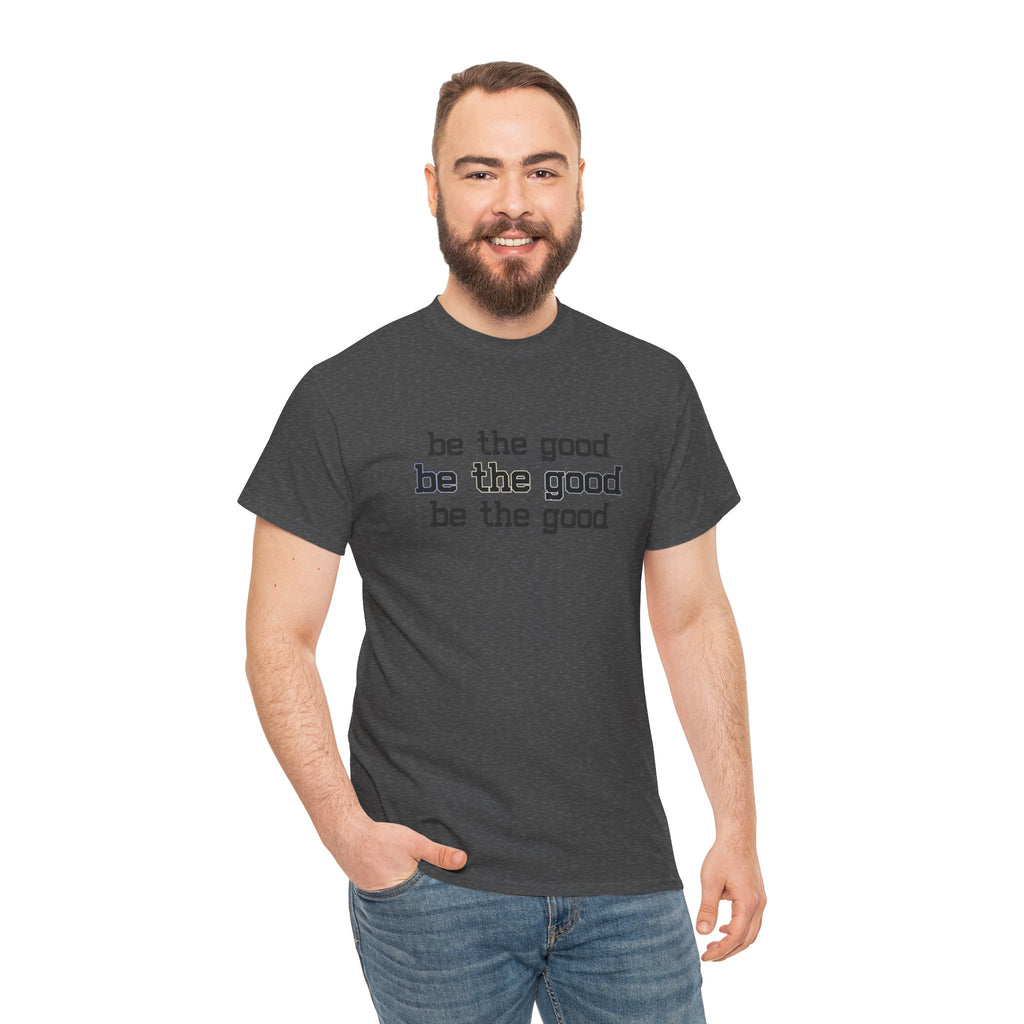Be The Good T-Shirt — Minimalist Positive Message Tee