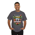 I Yell at the TV Professionally Funny Football Fan T-Shirt