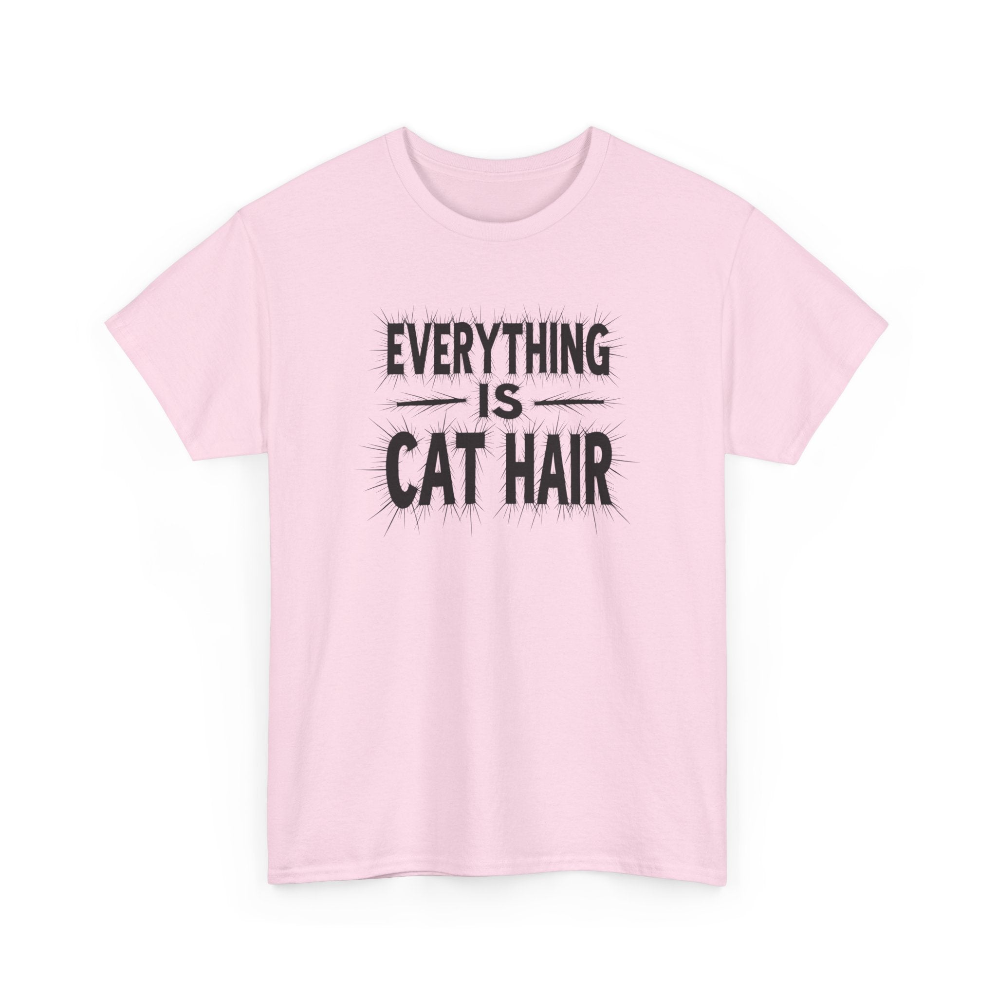 Cat Hair T-Shirt — "Everything Is Cat Hair" Funny Cat Lover Tee