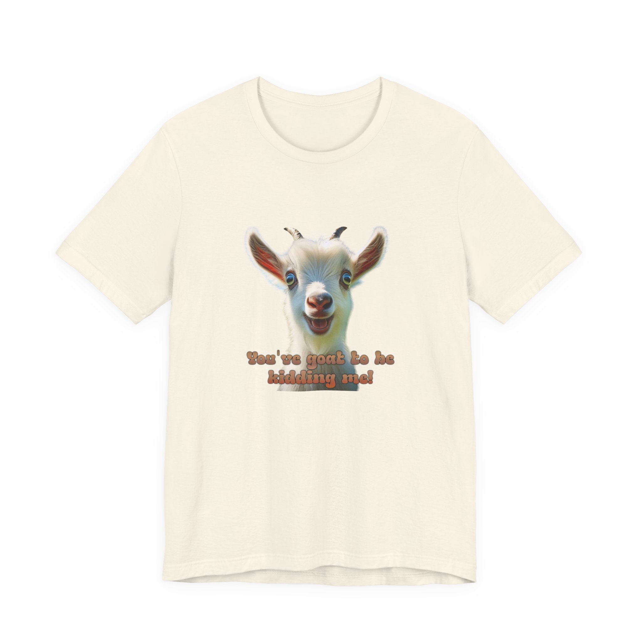 Funny Goat T-Shirt — "You’ve Goat To Be Kidding Me!" Cute Goat Graphic Tee