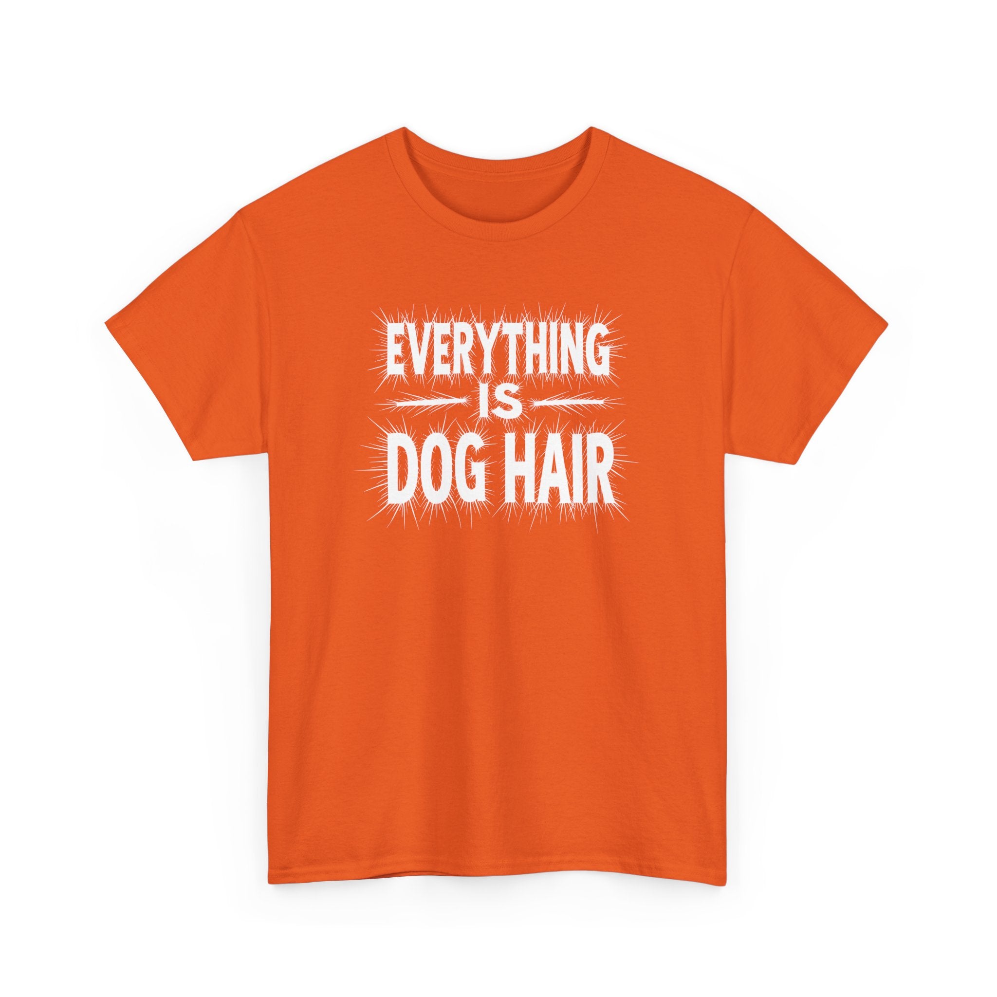 Everything Is Dog Hair T-Shirt — Funny Dog Lover Tee