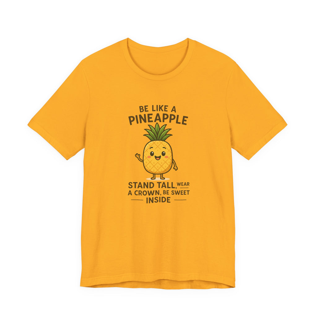 Pineapple Inspirational Tee – "Be Like a Pineapple: Stand Tall, Wear a Crown, Be Sweet Inside"