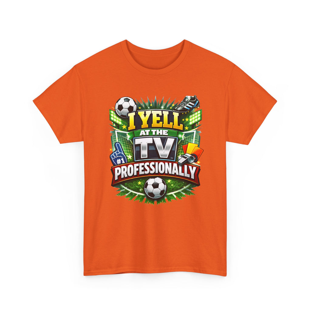 I Yell at the TV Professionally Funny Soccer Fan T-Shirt