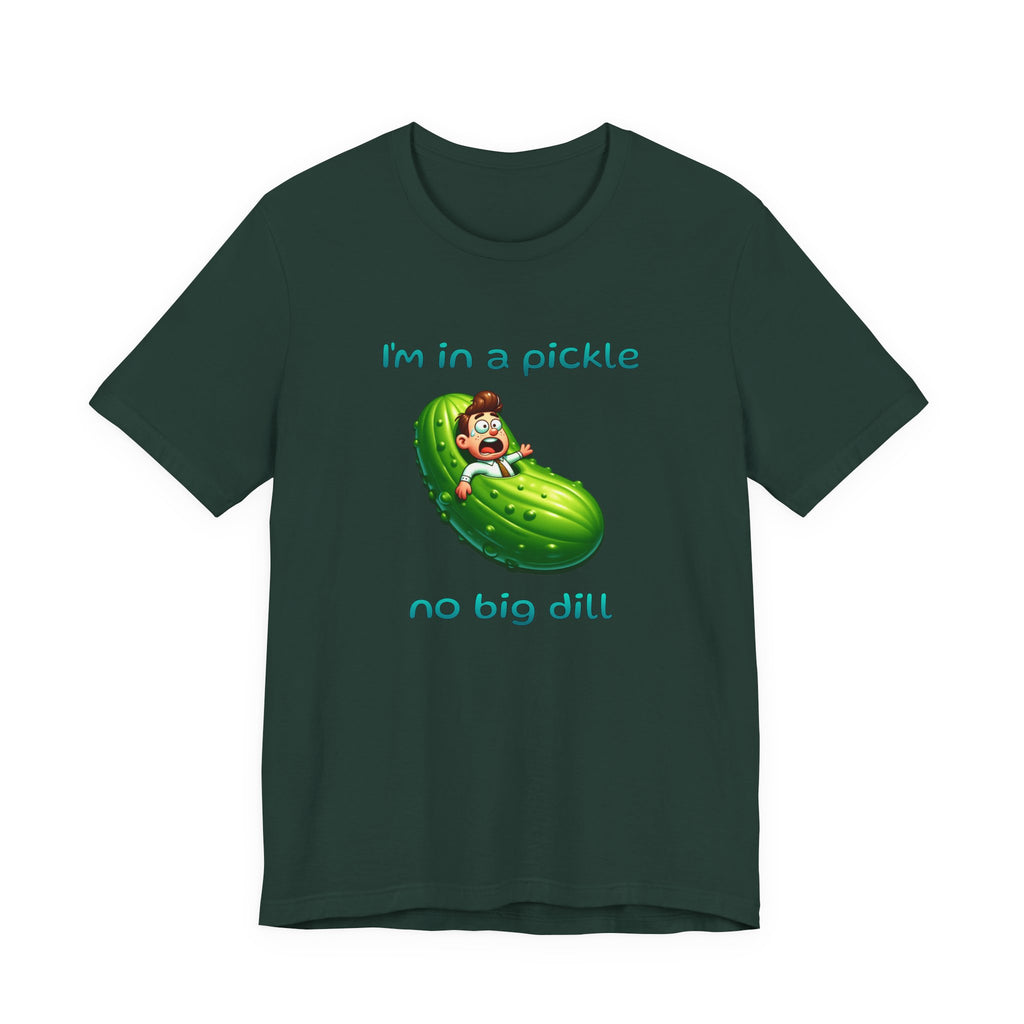 Funny Pickle T-Shirt — "I'm in a pickle, no big dill" Cute Pun Tee