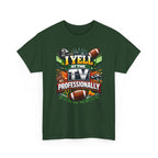 I Yell at the TV Professionally Funny Football Fan T-Shirt
