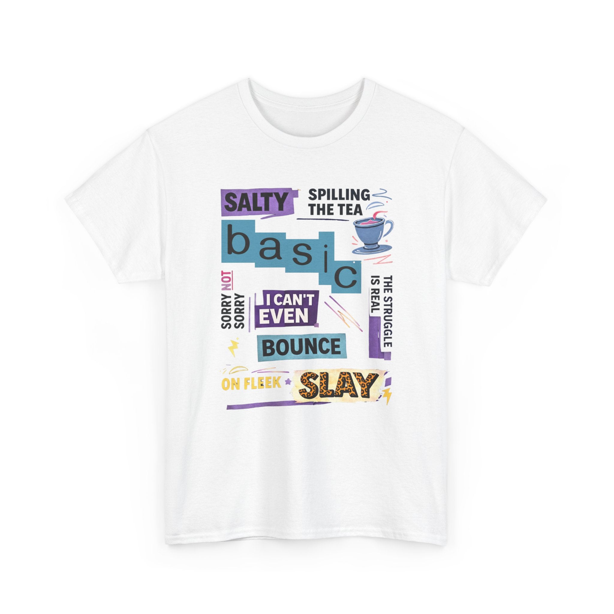 Millennial Graphic Tee — 'Basic' Buzzword Collage: Salty, Spilling the Tea, I Can't Even, SLAY