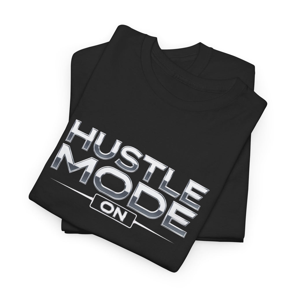 Hustle Mode On T-Shirt — Motivational Graphic Tee for Entrepreneurs & Go-Getters