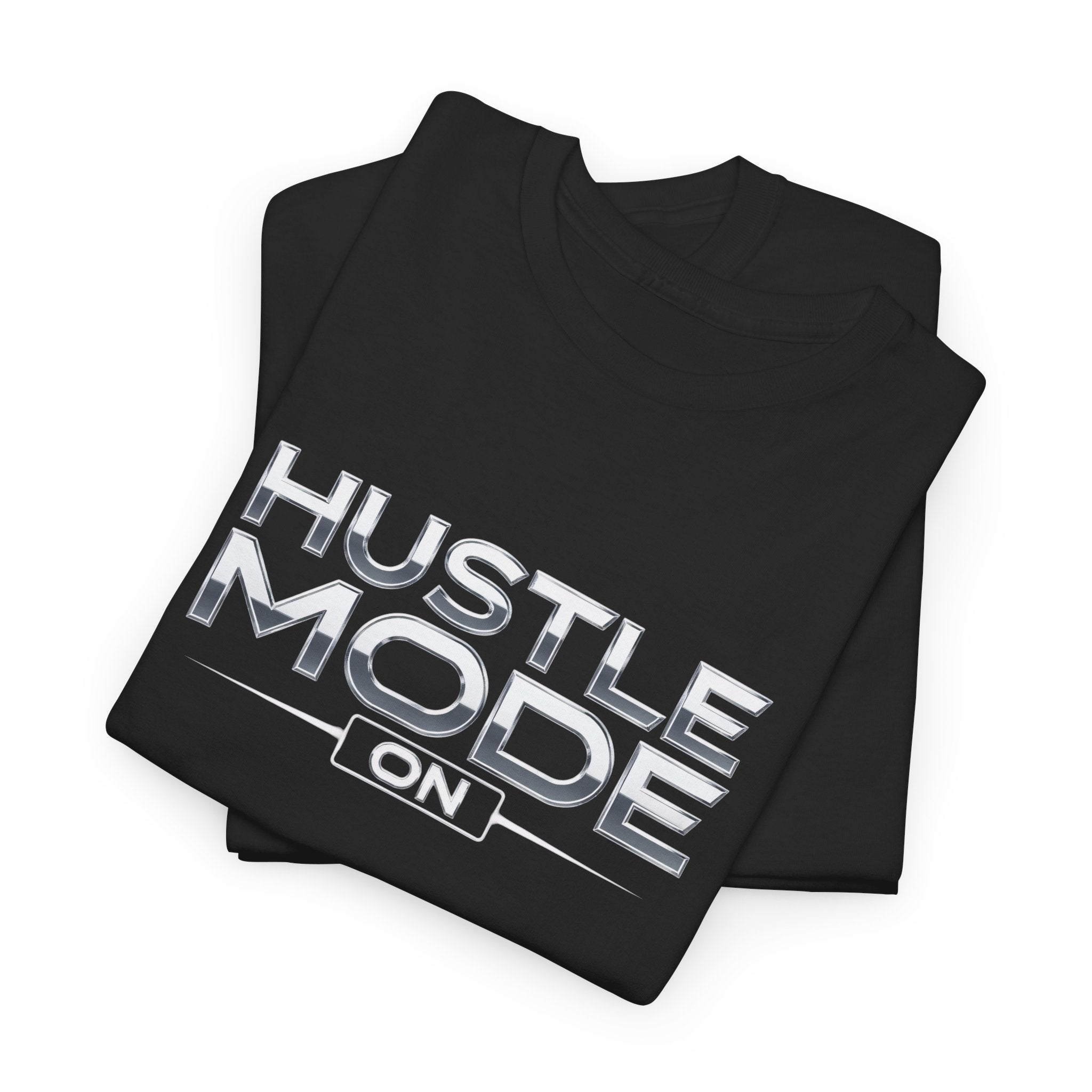 Hustle Mode On T-Shirt — Motivational Graphic Tee for Entrepreneurs & Go-Getters