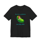 T-Shirt — “I’m in a Pickle, No Big Dill” Funny Pickle Graphic Tee