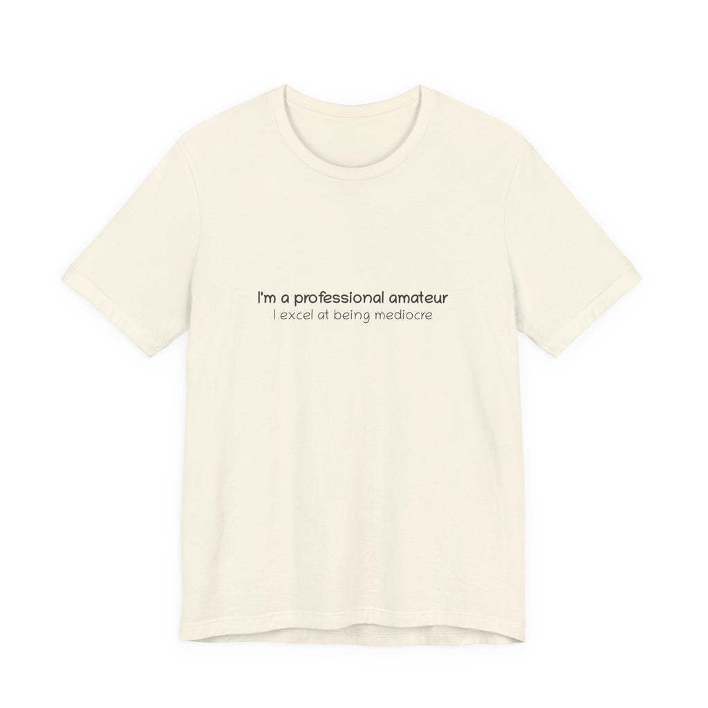 T-Shirt — "I'm a professional amateur" Funny Quote Tee
