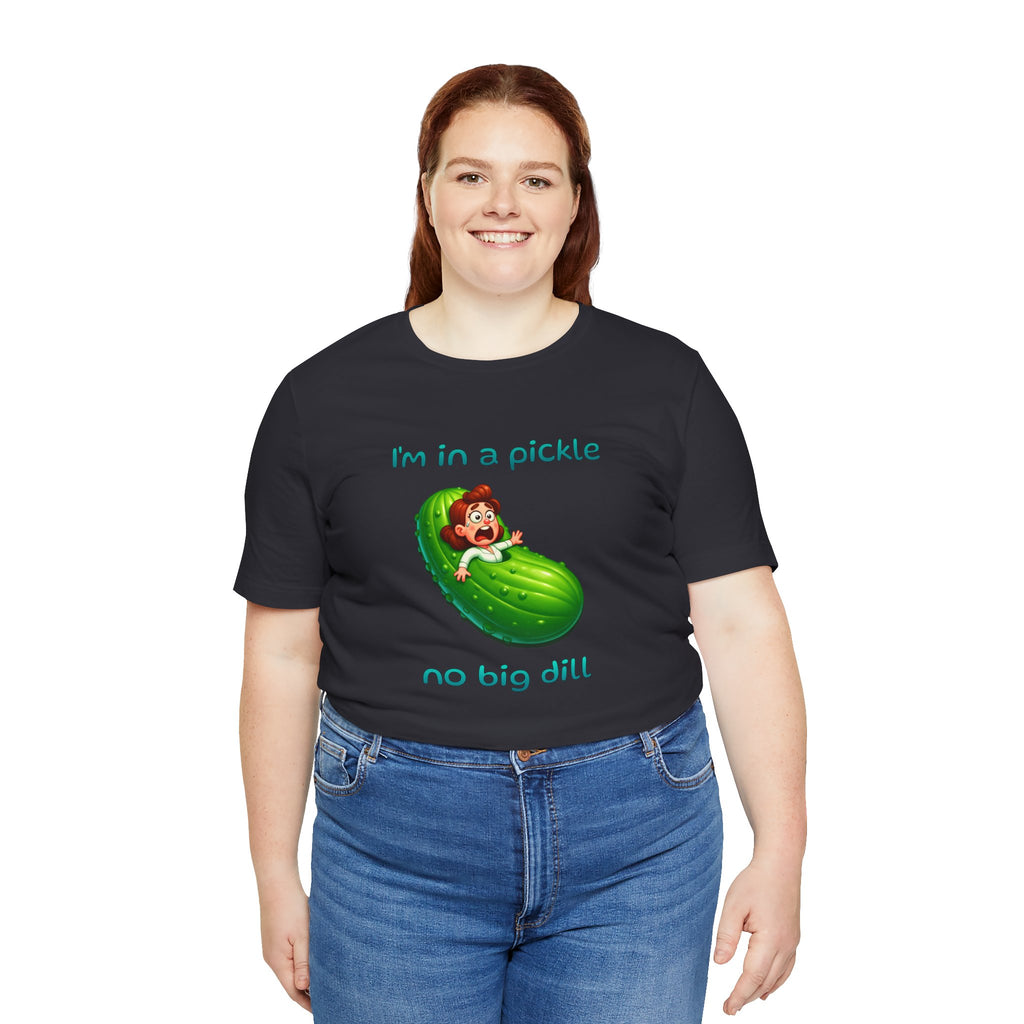 T-Shirt — “I’m in a Pickle, No Big Dill” Funny Pickle Graphic Tee