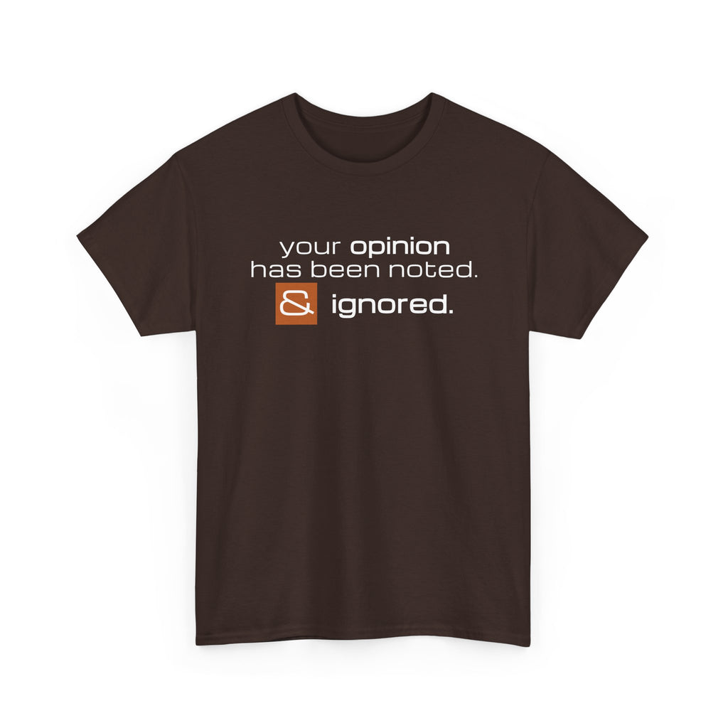 Funny Sarcastic Shirt - Your Opinion Has Been Noted & Ignored Graphic Tee