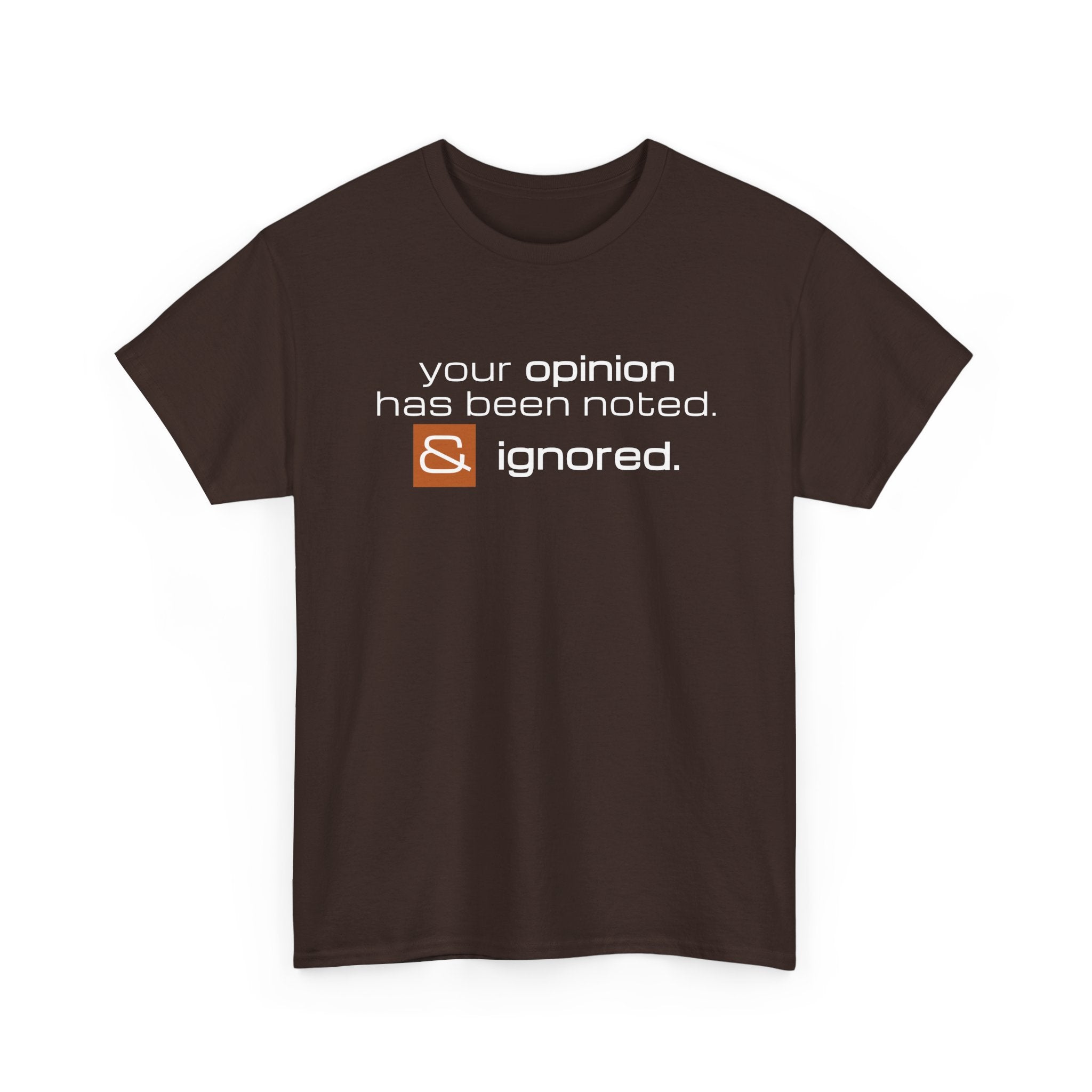 Funny Sarcastic Shirt - Your Opinion Has Been Noted & Ignored Graphic Tee
