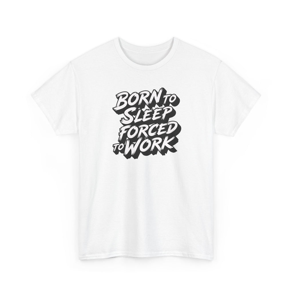 Born to Sleep, Forced to Work T‑Shirt — Funny Lazy Work Humor Tee