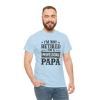 I'm Not Retired I'm A Professional Papa T-Shirt