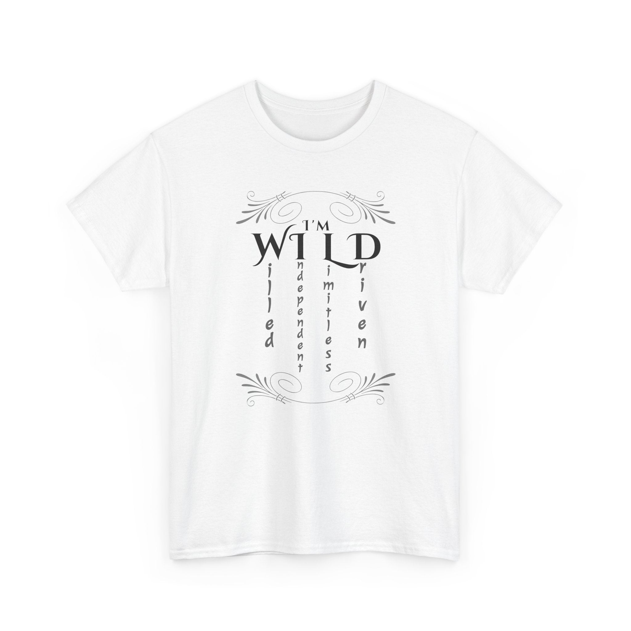 T shirt with decorative typographic design reading ‘I’m wild’ with the words willed, independent, limitless, and driven arranged vertically with elegant flourishes, minimalist motivational quote on a black background.
